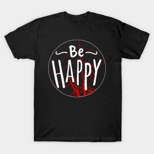 Be Happy Shirt, Positive Vibes Shirt, Inspirational Shirt, Happiness Shirt, Motivational Shirt, Be Happy Tshirt, Summer Shirt, Gift for Her T-Shirt